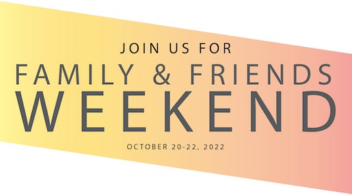 Family and Friends Weekend - October 20-22, 2022